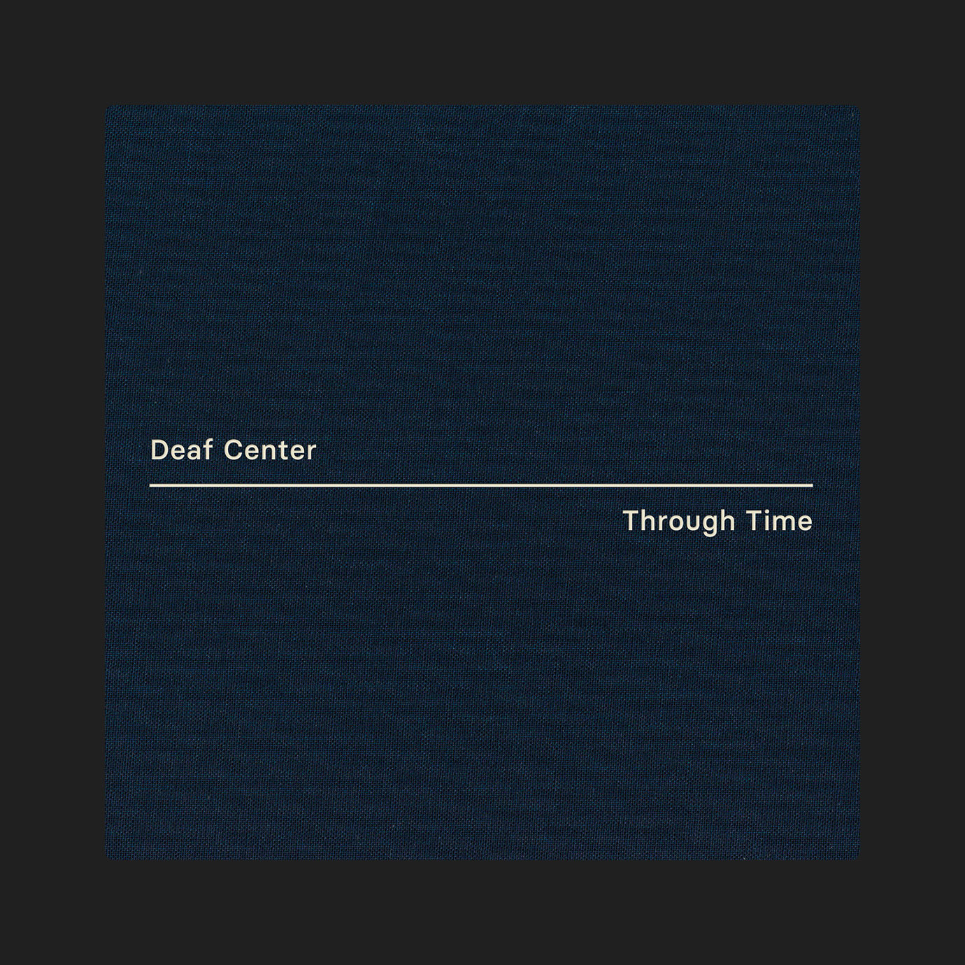 Through Time — Deaf Center (2026)