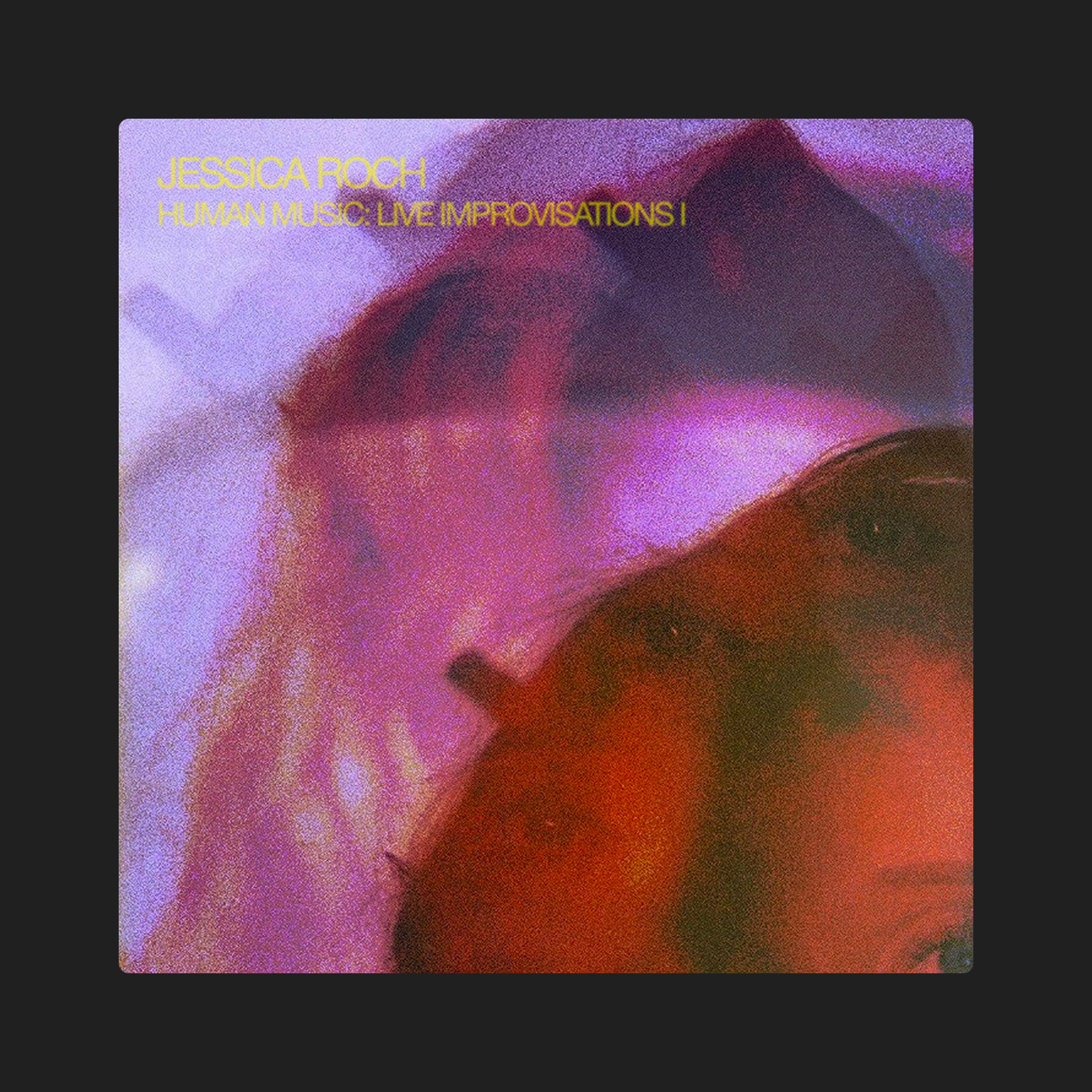 Human Music: Live Improvisations I — Jessica Roch (2026)
